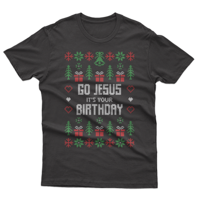 Ugly Christmas Go Jesus It Is Your Birthday