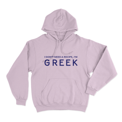 I Don't Need A Recipe I Am GREEK