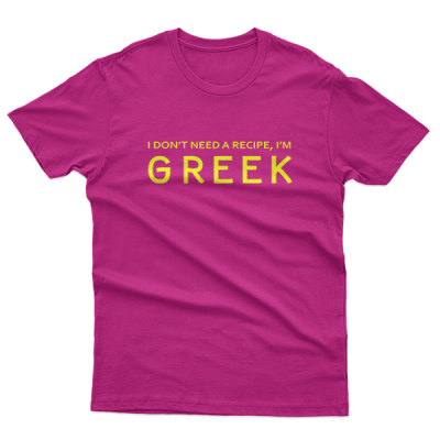 I Don't Need A Recipe I Am GREEK