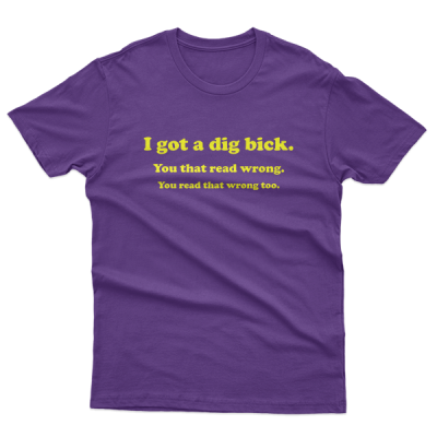 I Got A Dig Bick, Big Dick